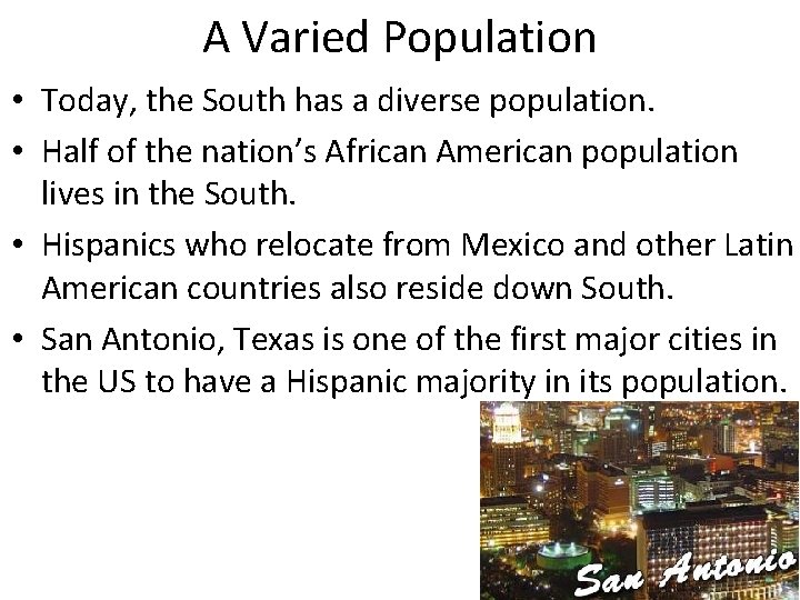 A Varied Population • Today, the South has a diverse population. • Half of