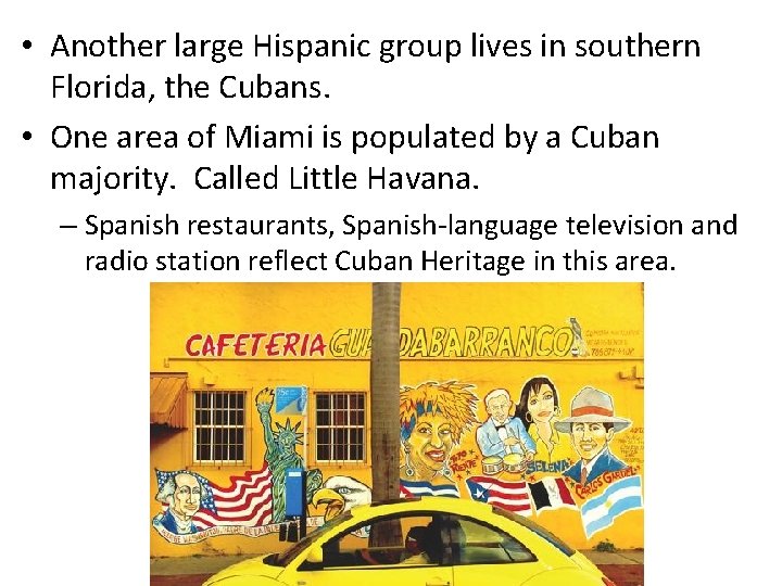  • Another large Hispanic group lives in southern Florida, the Cubans. • One