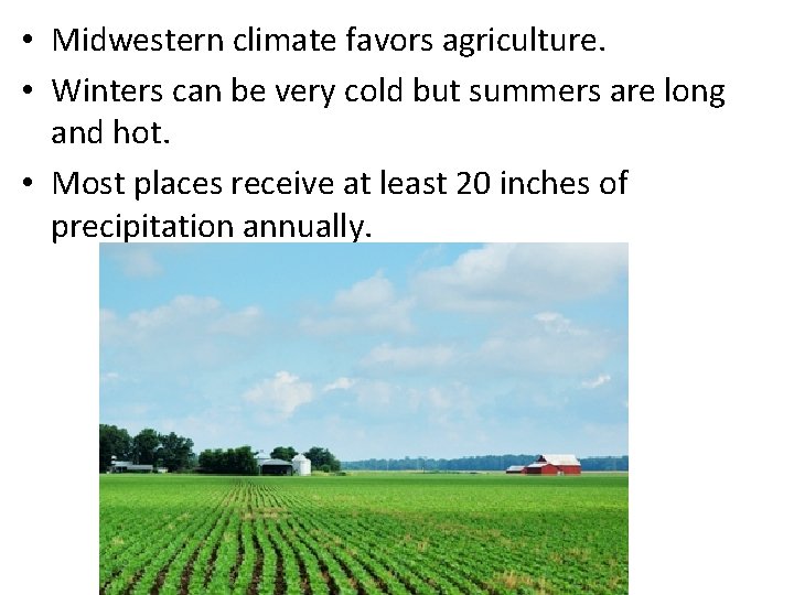  • Midwestern climate favors agriculture. • Winters can be very cold but summers