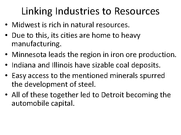 Linking Industries to Resources • Midwest is rich in natural resources. • Due to