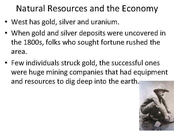 Natural Resources and the Economy • West has gold, silver and uranium. • When