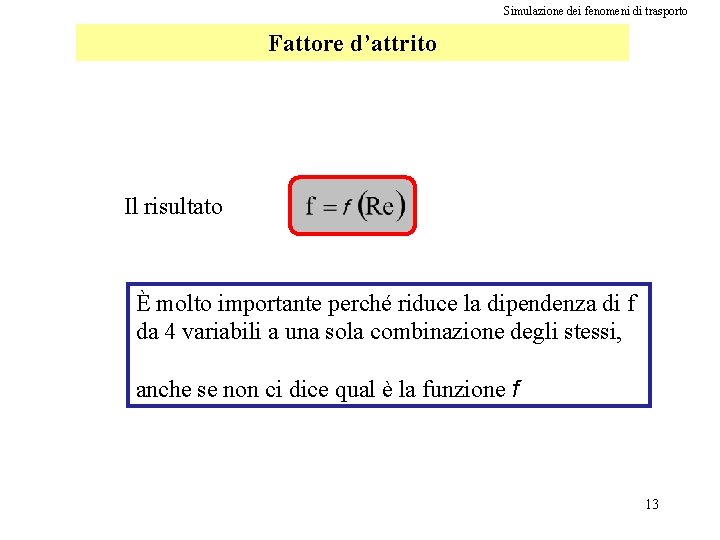 Simulazione dei fenomeni di trasporto Fattore d’attrito Il risultato È molto importante perché riduce