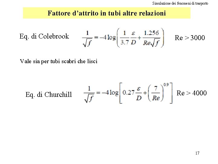 Simulazione dei fenomeni di trasporto Fattore d’attrito in tubi altre relazioni Eq. di Colebrook