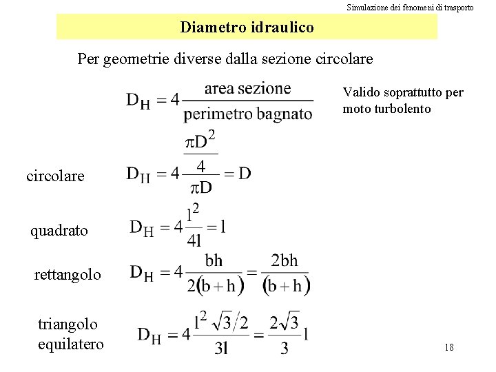 Simulazione dei fenomeni di trasporto Diametro idraulico Per geometrie diverse dalla sezione circolare Valido