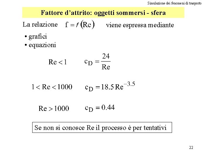 Simulazione dei fenomeni di trasporto Fattore d’attrito: oggetti sommersi - sfera La relazione viene