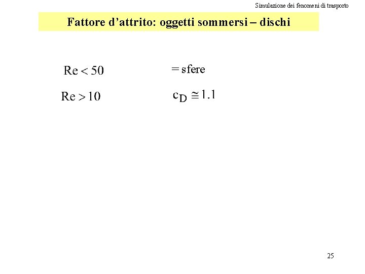 Simulazione dei fenomeni di trasporto Fattore d’attrito: oggetti sommersi – dischi = sfere 25