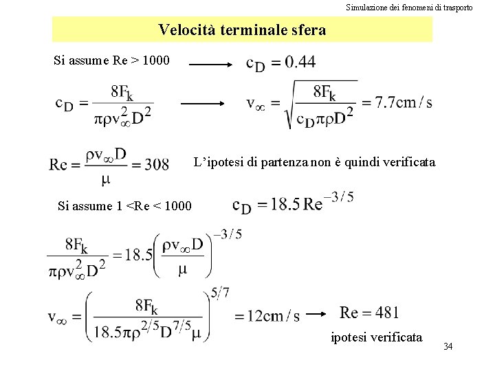 Simulazione dei fenomeni di trasporto Velocità terminale sfera Si assume Re > 1000 L’ipotesi