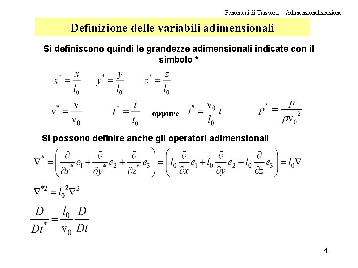 Fenomeni di Trasporto – Adimensionalizzazione Definizione delle variabili adimensionali Si definiscono quindi le grandezze