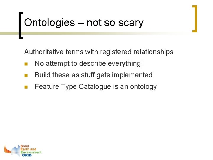 Ontologies – not so scary Authoritative terms with registered relationships n No attempt to
