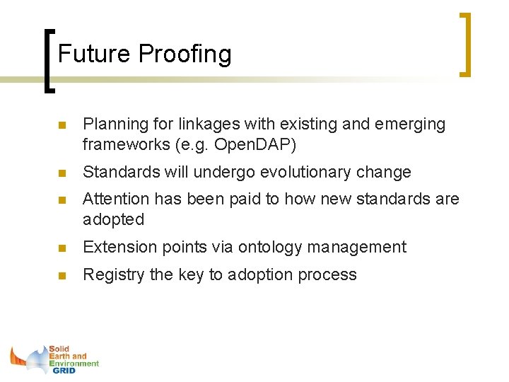 Future Proofing n Planning for linkages with existing and emerging frameworks (e. g. Open.