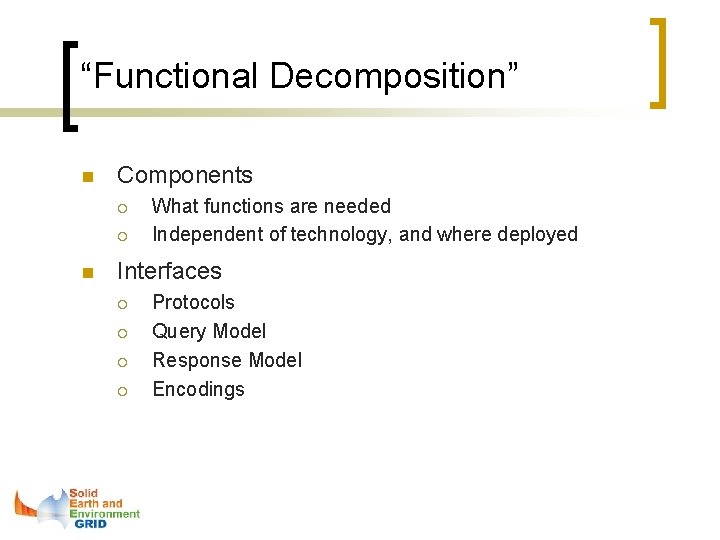 “Functional Decomposition” n Components ¡ ¡ n What functions are needed Independent of technology,