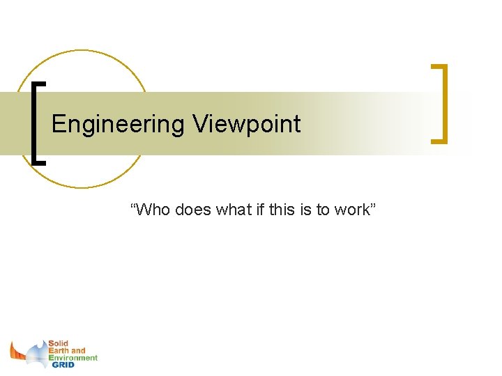 Engineering Viewpoint “Who does what if this is to work” 