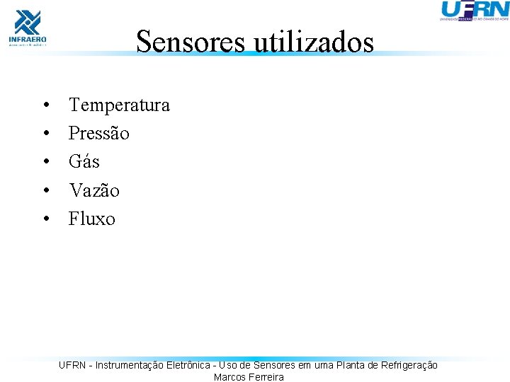 Sensores utilizados • • • Temperatura Pressão Gás Vazão Fluxo UFRN - Instrumentação Eletrônica