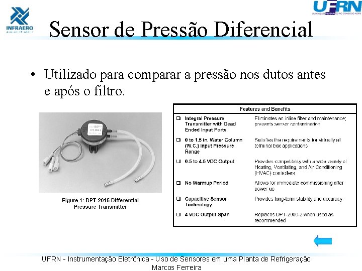 Sensor de Pressão Diferencial • Utilizado para comparar a pressão nos dutos antes e