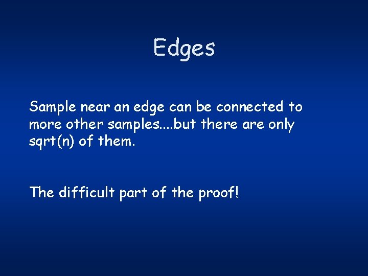 Edges Sample near an edge can be connected to more other samples. . but