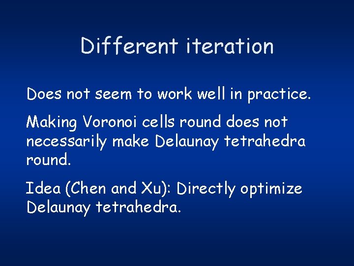 Different iteration Does not seem to work well in practice. Making Voronoi cells round