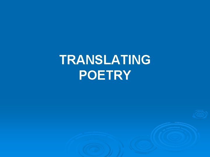 TRANSLATING POETRY 