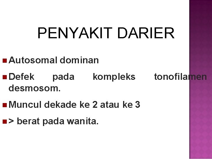 PENYAKIT DARIER Autosomal Defek dominan pada desmosom. Muncul > kompleks dekade ke 2 atau