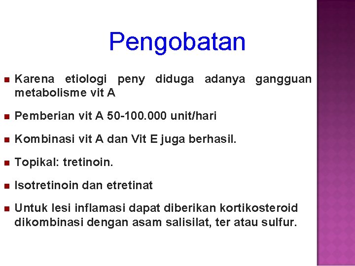 Pengobatan Karena etiologi peny diduga adanya gangguan metabolisme vit A Pemberian vit A 50