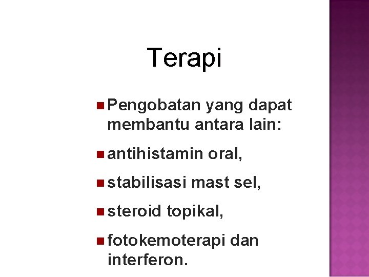 Terapi Pengobatan yang dapat membantu antara lain: antihistamin stabilisasi steroid oral, mast sel, topikal,