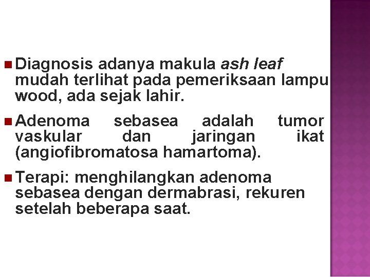  Diagnosis adanya makula ash leaf mudah terlihat pada pemeriksaan lampu wood, ada sejak