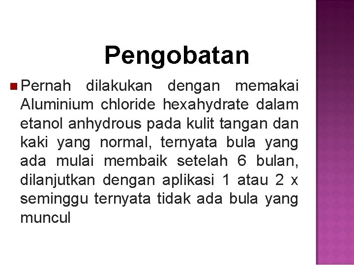 Pengobatan Pernah dilakukan dengan memakai Aluminium chloride hexahydrate dalam etanol anhydrous pada kulit tangan