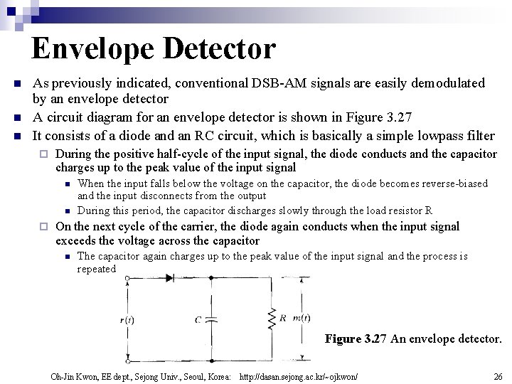 Envelope Detector n n n As previously indicated, conventional DSB-AM signals are easily demodulated