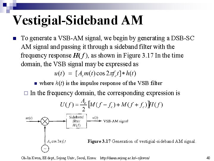 Vestigial-Sideband AM n To generate a VSB-AM signal, we begin by generating a DSB-SC