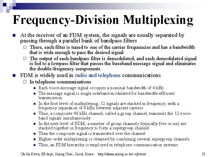 Frequency-Division Multiplexing n At the receiver of an FDM system, the signals are usually