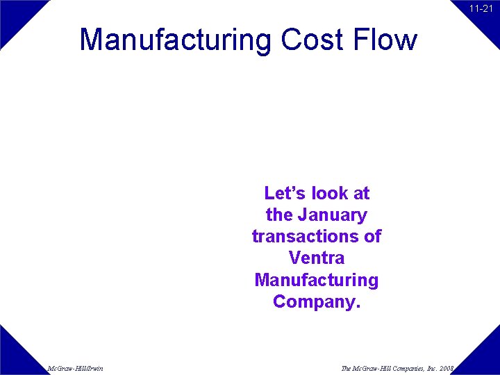 11 -21 Manufacturing Cost Flow Let’s look at the January transactions of Ventra Manufacturing 11 -21 Manufacturing Cost Flow Let’s look at the January transactions of Ventra Manufacturing