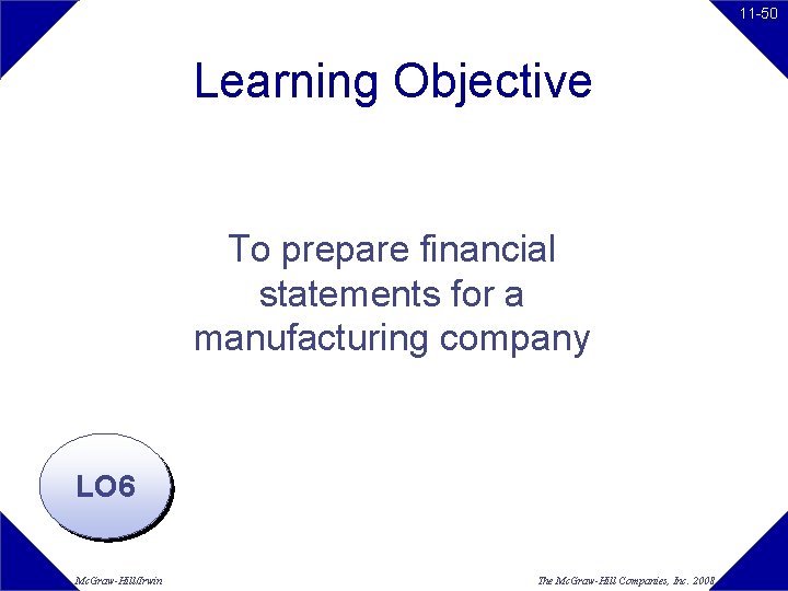 11 -50 Learning Objective To prepare financial statements for a manufacturing company LO 6 11 -50 Learning Objective To prepare financial statements for a manufacturing company LO 6