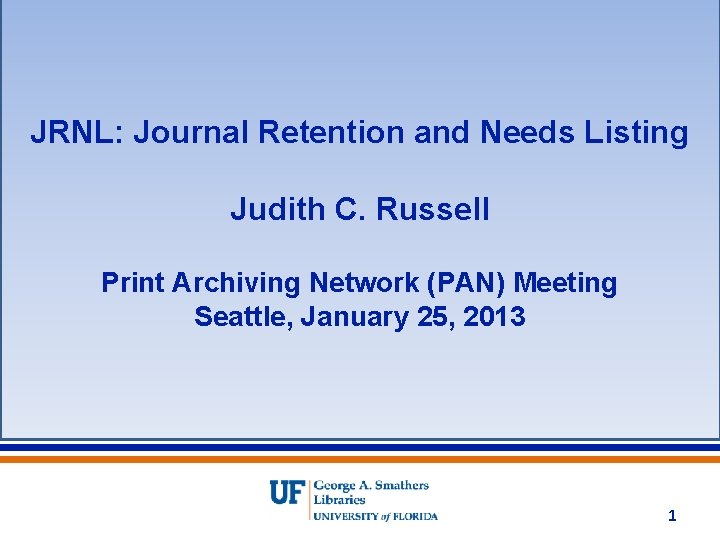JRNL: Journal Retention and Needs Listing Judith C. Russell Print Archiving Network (PAN) Meeting