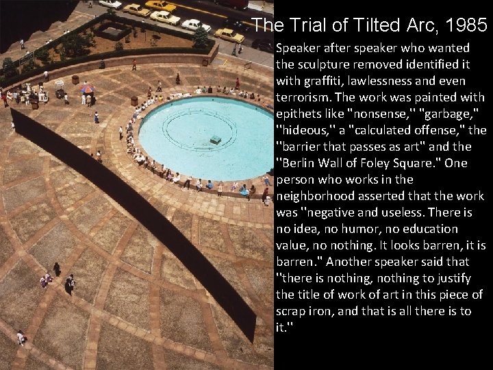 The Trial of Tilted Arc, 1985 Speaker after speaker who wanted the sculpture removed