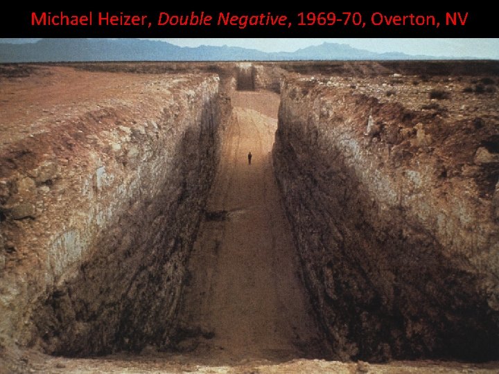 Michael Heizer, Double Negative, 1969 -70, Overton, NV 