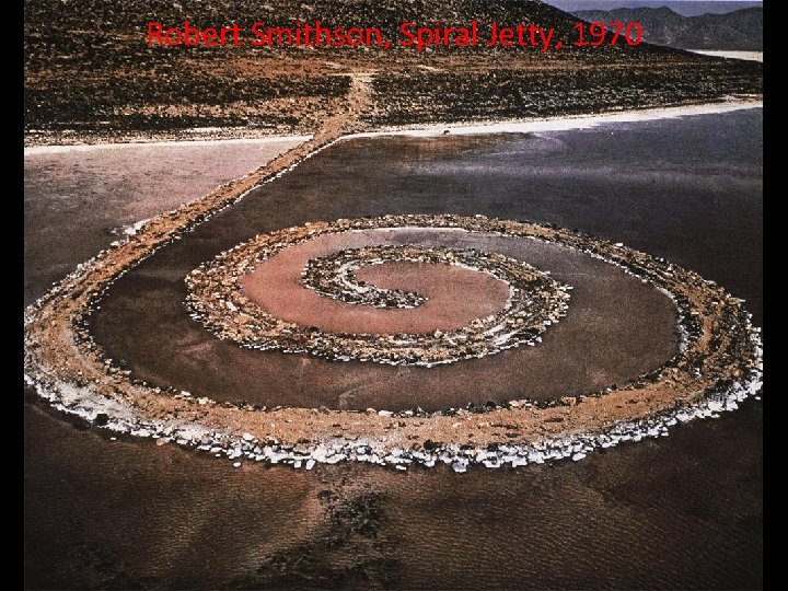 Robert Smithson, Spiral Jetty, 1970 