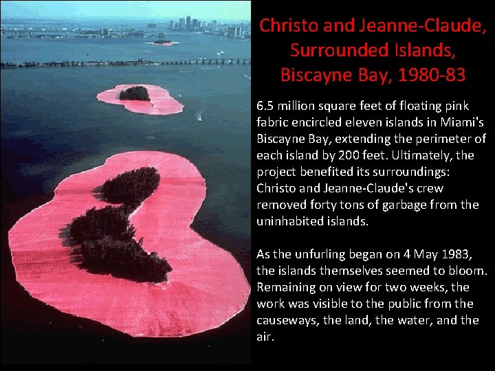 Christo and Jeanne-Claude, Surrounded Islands, Biscayne Bay, 1980 -83 6. 5 million square feet