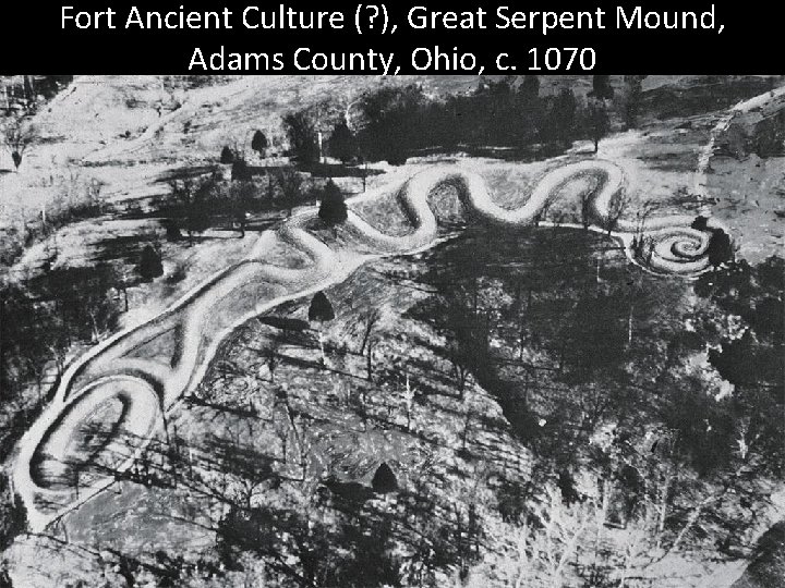 Fort Ancient Culture (? ), Great Serpent Mound, Adams County, Ohio, c. 1070 