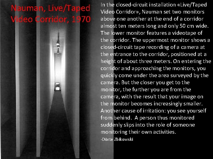 Nauman, Live/Taped Video Corridor, 1970 In the closed-circuit installation «Live/Taped Video Corridor» , Nauman
