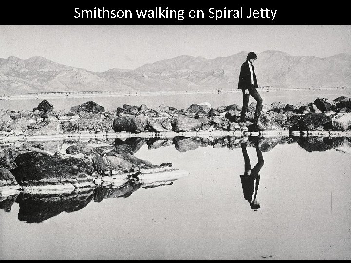 Smithson walking on Spiral Jetty 