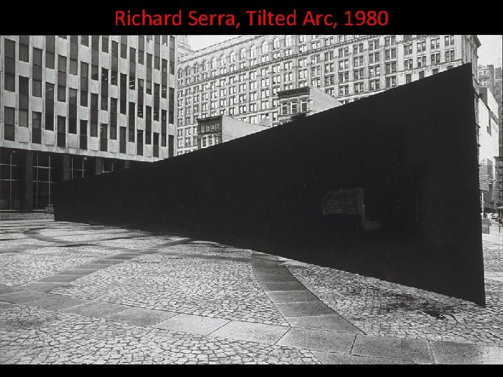 Richard Serra, Tilted Arc, 1980 