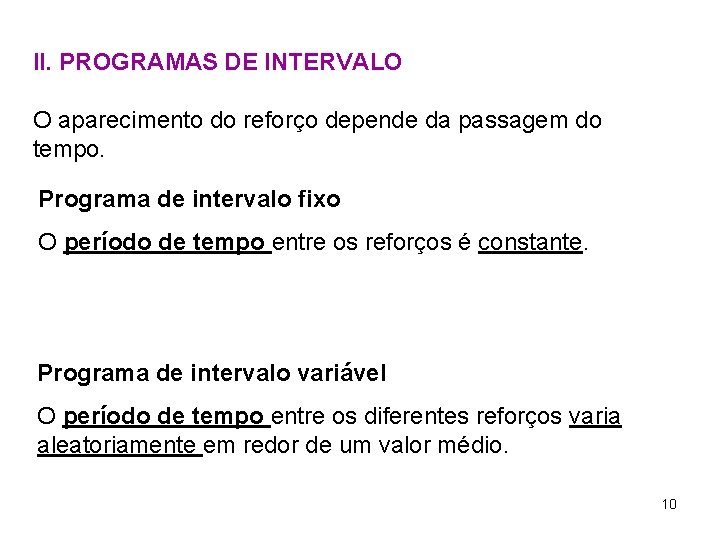 II. PROGRAMAS DE INTERVALO O aparecimento do reforço depende da passagem do tempo. Programa