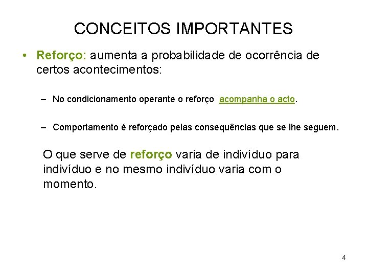 CONCEITOS IMPORTANTES • Reforço: aumenta a probabilidade de ocorrência de certos acontecimentos: – No