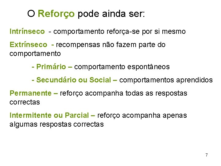 O Reforço pode ainda ser: Intrínseco - comportamento reforça-se por si mesmo Extrínseco - O Reforço pode ainda ser: Intrínseco - comportamento reforça-se por si mesmo Extrínseco -