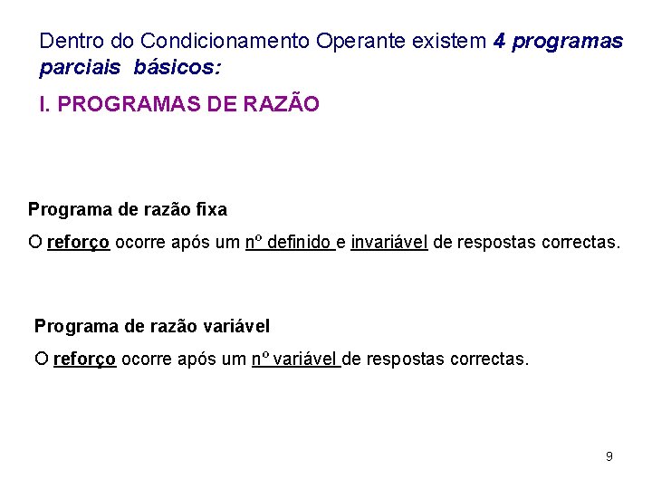 Dentro do Condicionamento Operante existem 4 programas parciais básicos: I. PROGRAMAS DE RAZÃO Programa