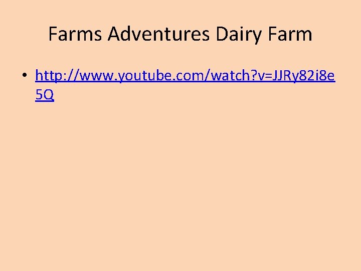 Farms Adventures Dairy Farm • http: //www. youtube. com/watch? v=JJRy 82 i 8 e