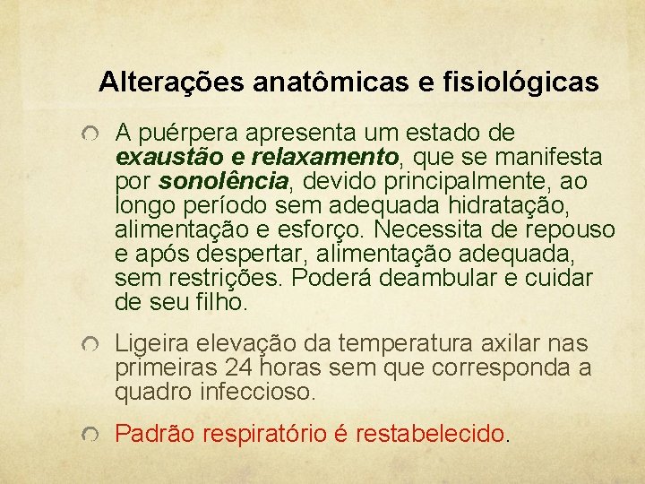 Alterações anatômicas e fisiológicas A puérpera apresenta um estado de exaustão e relaxamento, que