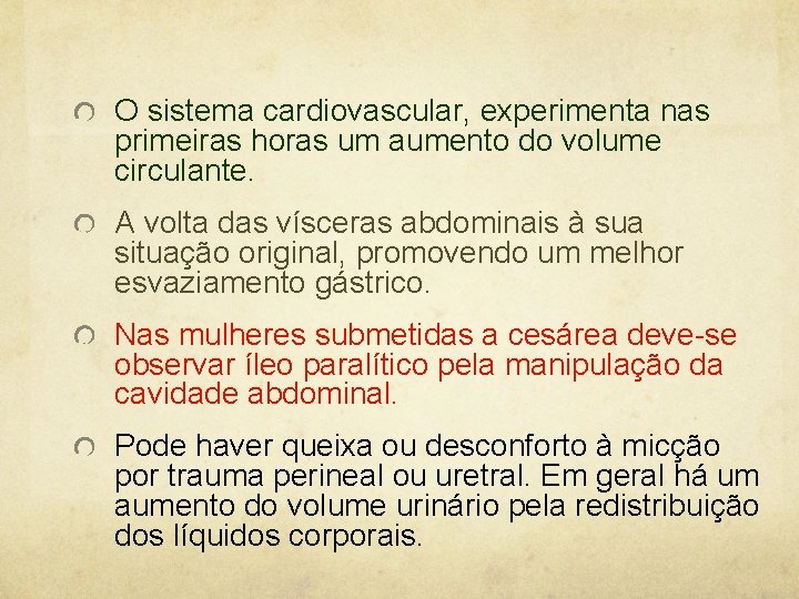 O sistema cardiovascular, experimenta nas primeiras horas um aumento do volume circulante. A volta