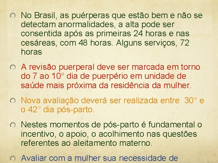 No Brasil, as puérperas que estão bem e não se detectam anormalidades, a alta