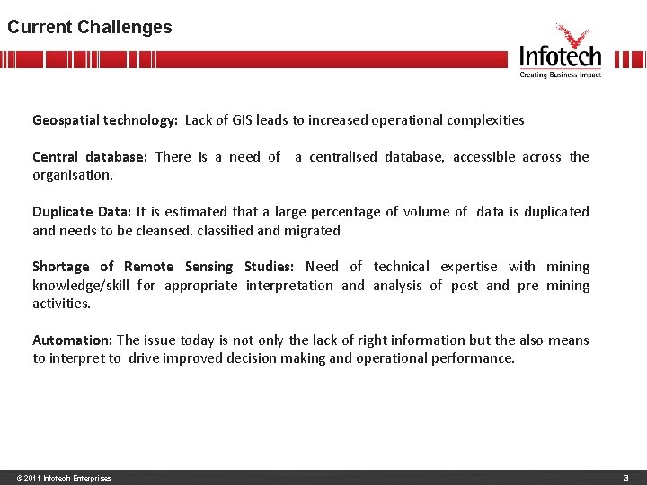 Current Challenges Geospatial technology: Lack of GIS leads to increased operational complexities Central database: