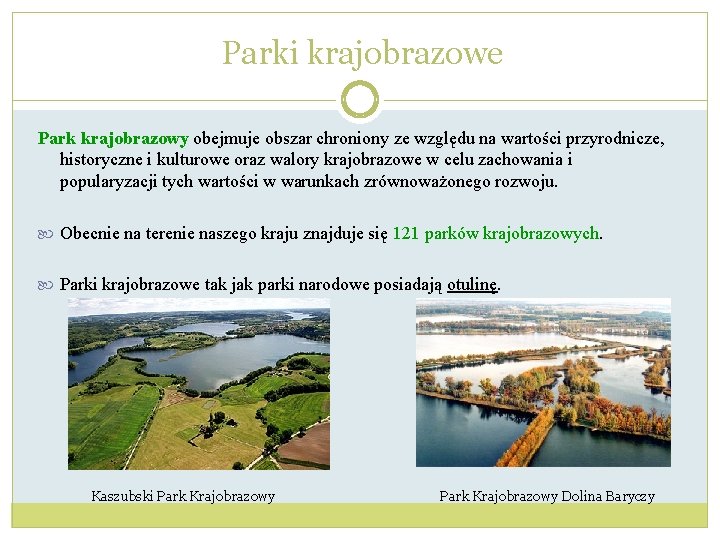 Parki krajobrazowe Park krajobrazowy obejmuje obszar chroniony ze względu na wartości przyrodnicze, historyczne i